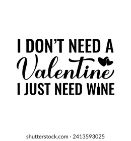 I don’t need a Valentine I just need wine calligraphy lettering. Funny Valentines day pun quote. Vector template for greeting card, poster, postcard, flyer, banner, sticker, etc