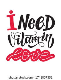 I need vitamin love.Lettering lifestyle art. Motivation quote - lettering postcard. Template lettering for banner, postcard, t-shirt design.