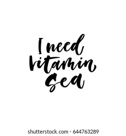 I need vitamin sea. Creative and unique lettering quotes for the hot summer season. Vector illustration. For cards, posters, banners.