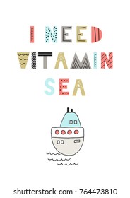I need vitamin sea - Cute fun hand drawn nursery poster with lettering in scandinavian style. Monochrome vector illustration.
