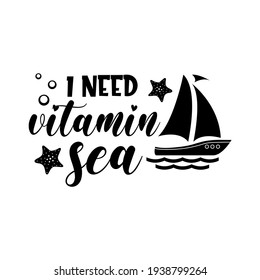 I need vitamin sea funny slogan inscription. Vector summer quotes. Illustration for prints on t-shirts and bags, posters, cards. Isolated on white background. Inspirational phrase.