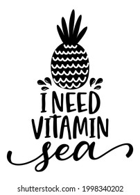 I need vitamin sea - Hand drawn lettering for Summer greetings cards, invitation. Love Summer days. Summer vacation on the beach. Kid clothes