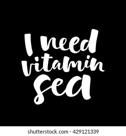 I need vitamin sea lettering card. Hand drawn ink illustration phrase for prints and posters, invitation and greeting cards. Handwritten modern brush calligraphy