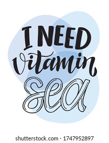 I need vitamin sea. Lettering motivation quote - cute hand drawn doodle art. Template for postcard, poster, banner, art, t-shirt design.