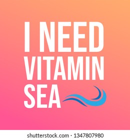 i need vitamin sea. Life quote with modern background vector illustration