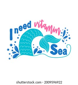 I need vitamin sea. Mermaid tail card with splashing water. Inspirational quote about summer, love and the sea.