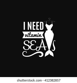  I need vitamin sea. Quote typographical background with creative illustration of mermaid's tail splash and seagull. Vector template for poster card and banner.