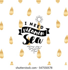 I need vitamin sea. Romantic inspirational quote, motivation. Typography for poster, invitation, greeting card or t-shirt. Vector lettering, inscription, calligraphy design. Text background