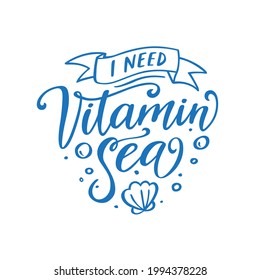 I need vitamin sea slogan hand drawn t-shirt design. Summer time related motivational typography inscription. Vector illustration.