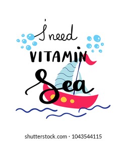 I need vitamin sea. Summer quote. Handwritten for holiday greeting cards. Hand drawn illustration. Handwritten lettering. Hand Drawn lettering. Summer card design elements. Vector 10 eps