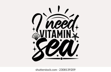 I need vitamin sea - Summer T-shirt Design, Typography Poster with Old Style Camera and Quote, Handmade Calligraphy Vector Illustration. svg