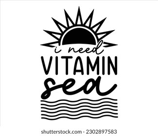I Need Vitamin Sea Svg Design,summer SVG design,Summer Beach Design,Summer Quotes SVG Designs,Funny Summer quotes SVG cut files,Hello Summer quotes t shirt designs,Quotes about Summer svg