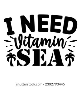 I Need Vitamin Sea SVG  Summer SVG T shirt Design Template svg