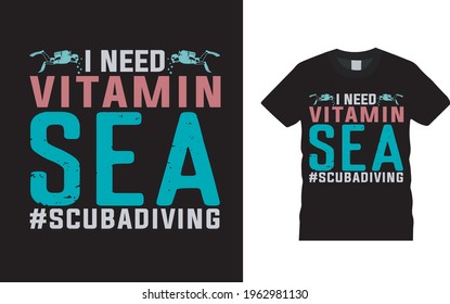 I Need Vitamin Sea T shirt Design, vector, apparel, eps 10, template, vintage, typography, scuba diving t shirt