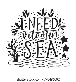 I need vitamin sea. Vector lettering card with handdrawn phrase with fishes, starfishes and shells.