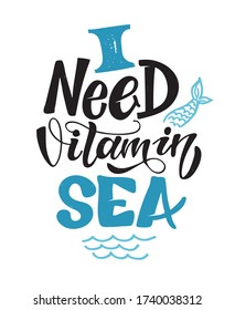 I need vitamin Sea.Lettering lifestyle art. Motivation quote - lettering postcard. Template lettering for banner, postcard, t-shirt design.