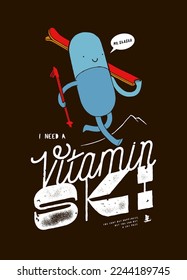 I need vitamin ski. Vitamin pill character carrying skis in the mountains. Mt. Shasta vintage typography silkscreen t-shirt print vector illustration.