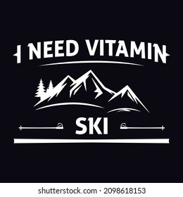 I need vitamin ski - Ski T-shirt design