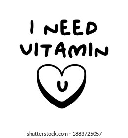 I need vitamin U. Funny and sarcastic quote about love