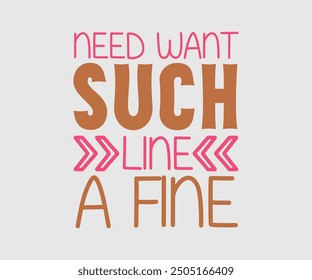 Need Want Such A Fine Line, Sarcastic Quotes Design, Quotes about Sarcastic, Funny Sarcastic Design