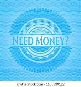 Need Money? water wave concept badge background.