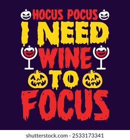 I Need Wine to Focus Halloween Typography vector T-shirt design