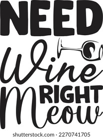 Need Wine Right Meow  T-Shirt Design