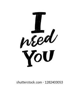 I NEED YOU. LOVE LETTERING WORDS. FOR ST VALENTINE'S DAY. VECTOR LOVELY GREETING HAND LETTERING