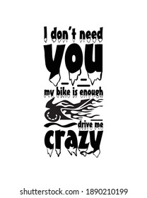 I don’t need you my bike is enough drive me crazy. Hand drawn typography poster design. Premium Vector