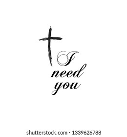 I need you, typography for print or use as poster, flyer or T shirt