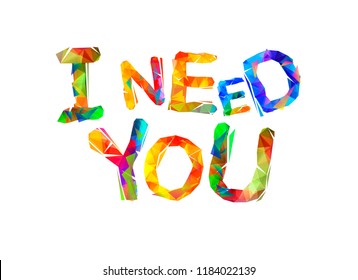 I need you. Vector inscription of triangular letters