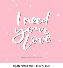 I need your love - romantic handwritten lettering word. Vector text at pink background.