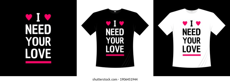 i need your love typography t-shirt design