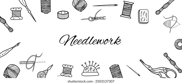 Needlework banner template. Hand drawn vector illustration of tools for sewing or embroidery classes. Threads Spools, Needle, Seam Ripper and Needle Threader. Pad with pins and mulin floss in Doodle