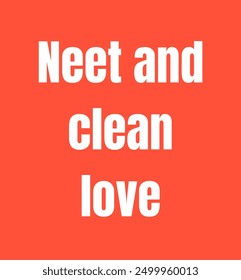 Neet and clean love inspirational and motivational quotes, typography, fashion, art, designs: for prints, posters, cards, t shirt, coffee mug hoodies etc.