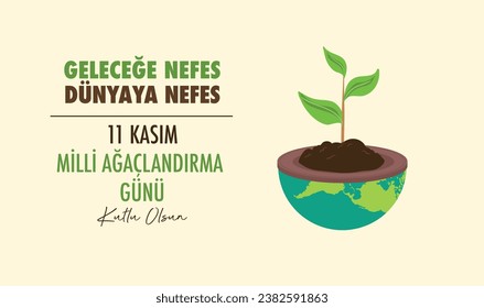 geleceğe nefes dünyaya nefes. 11 kasım milli ağaçlandırma gübü kutlu olsun
translation: Breath to the future, breath to the world.11 november, national afforestation day