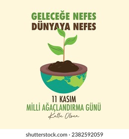 Geleceğe nefes dünyaya nefes. 11 kasım milli ağaçlandırma günü kutlu olsun
Turkish text translation: Breath to the future, breath to the world. Happy 11 November National Afforestation Day