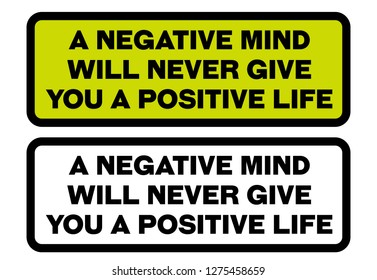 A Negative Mind Will Never Give You A Positive Life creative motivation quote design