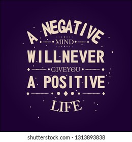 A Negative Mind Will Never Give You A Positive Life