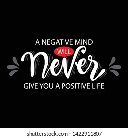 A negative mind will never give you a positive life. Motivational quote.