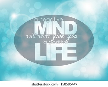 A negative mind will never give you a positive life. Typography background. Motivational poster. (EPS10 Vector)