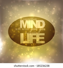 A negative mind will never give you a positive life. Motivational background (EPS10 Vector)