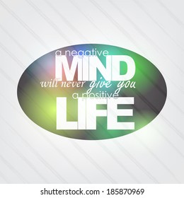 A negative mind will never give you a positive life. Motivational background (EPS10 Vector)