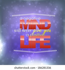 A negative mind will never give you a positive life. Motivational background (EPS10 Vector)