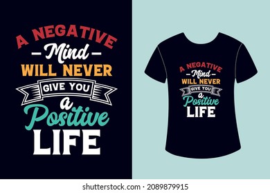 a negative mind will never give you a positive life T-shirt design  Motivational Typography  Quotes