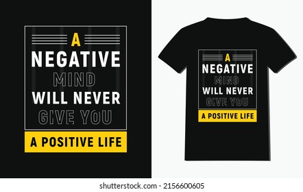 a negative mind will never give you a positive life t-shirt design with typography and quotes t-shirt design. 
Modern and New style t-shirt design