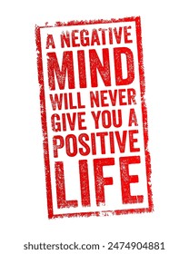 Una mente negativa nunca te dará una vida positiva - significa que tener una mentalidad pesimista o negativa puede evitar que experimentes felicidad, éxito y satisfacción en la vida, sello de texto