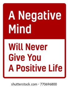 A Negative Mind Will Never Give You A Positive Life sign. Road sign design for quotation typographic poster.