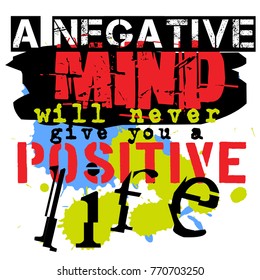A Negative Mind Will Never Give You A Positive Life. Creative typographic motivational poster.