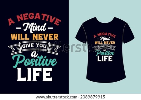 a negative mind will never give you a positive life T-shirt design  Motivational Typography  Quotes